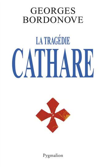 Couverture du livre « La tragédie cathare » de Georges Bordonove aux éditions Pygmalion
