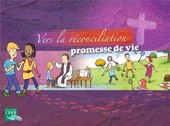 Couverture du livre « Vers la réconciliation , Promesse de vie - Livret enfant » de Sebastien Chebret et Benoit Sevenier et De Bayeux-Lisieux Service De L'Evangélisation De L'Enfance aux éditions Crer-bayard