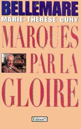 Couverture du livre « Marqués par la gloire » de Pierre Bellemare et Marie-Therese Cuny aux éditions Editions 1