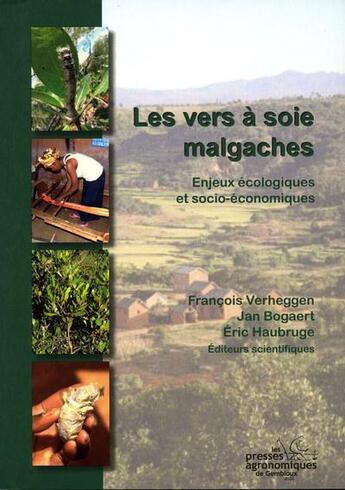 Couverture du livre « Les vers à soie malgaches ; enjeux écologiques et socio-économiques » de Eric Haubruge et Francois Verheggen et Jan Bogaert aux éditions Presses Agronomiques Gembloux