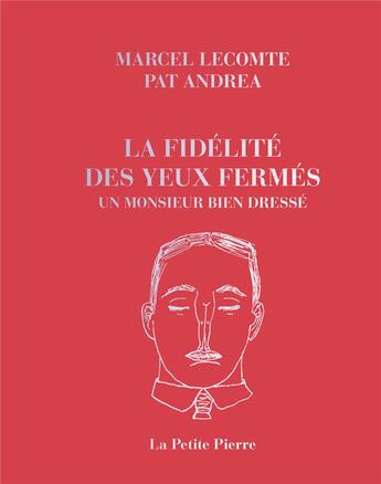 Couverture du livre « La fidélité des yeux fermés & un monsieur bien dressé » de Marcel Lecomte et Andrea Pat aux éditions La Pierre D'alun