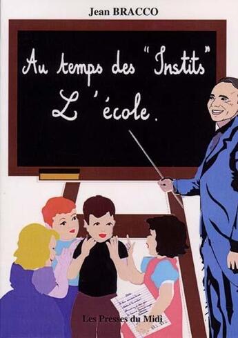 Couverture du livre « Au temps des instits : l'école » de Jean Bracco aux éditions Presses Du Midi