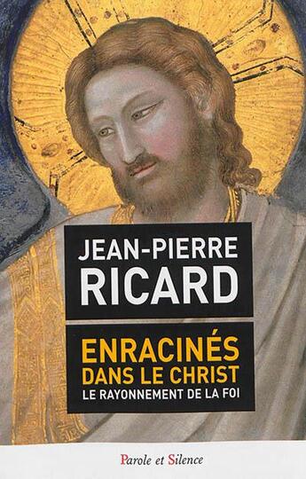 Couverture du livre « Enracinés dans le Christ ; le rayonnement de la foi » de Jean-Pierre Ricard aux éditions Parole Et Silence