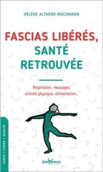 Couverture du livre « Fascias libérés, santé retrouvée ; respiration, massages et activité physique » de Helene Altherr-Rischmann aux éditions Jouvence