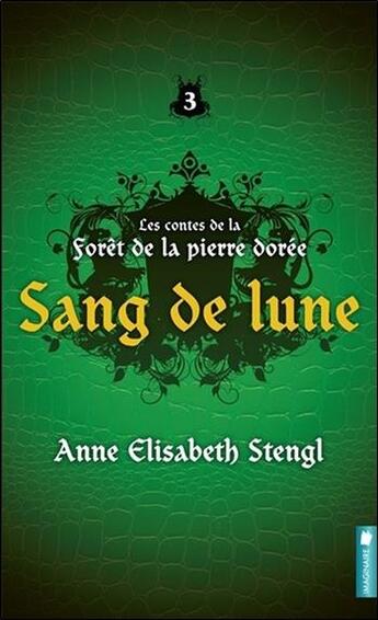 Couverture du livre « Les contes de la forêt de la pierre dorée t.3 ; sang de lune » de Anne Elisabeth Stengl aux éditions Pochette Inc