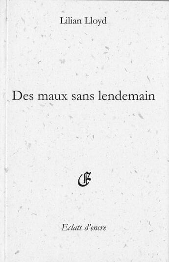 Couverture du livre « Des maux sans lendemain » de Lilian Lloyd aux éditions Eclats D'encre