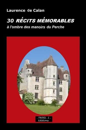 Couverture du livre « Récits mémorables : à l'ombre des manoirs du Perche » de Laurence De Calan aux éditions Troisl