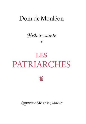 Couverture du livre « Les patriarches : commentaire historique et mystique sur les récits de la génèse » de Jean De Monleon aux éditions Quentin Moreau