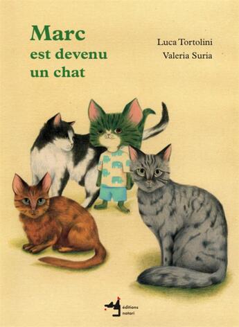 Couverture du livre « Marc est devenu un chat » de Luca Tortolini et Valeria Suria aux éditions Notari