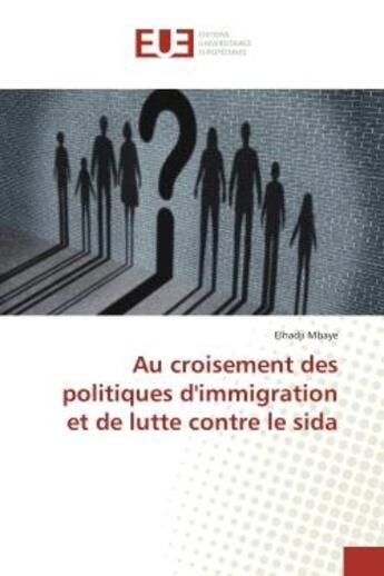 Couverture du livre « Au croisement des politiques d'immigration et de lutte contre le sida » de Elhadji Mbaye aux éditions Editions Universitaires Europeennes