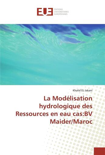 Couverture du livre « La modelisation hydrologique des ressources en eau cas:bv maider/maroc » de El Jakani Khalid aux éditions Editions Universitaires Europeennes