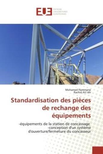 Couverture du livre « Standardisation des pièces de rechange des équipements : -équipements de la station de concassage -conception d'un système d'ouverture/fermeture du concasse » de Mohamed Hammane aux éditions Editions Universitaires Europeennes