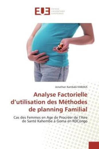 Couverture du livre « Analyse factorielle d'utilisation des methodes de planning familial - cas des femmes en age de procr » de Kambale Kabaka J. aux éditions Editions Universitaires Europeennes