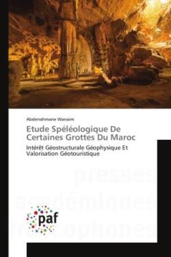 Couverture du livre « Etude speleologique de certaines grottes du maroc - interet geostructurale geophysique et valorisati » de Wanaim Abderrahmane aux éditions Presses Academiques Francophones