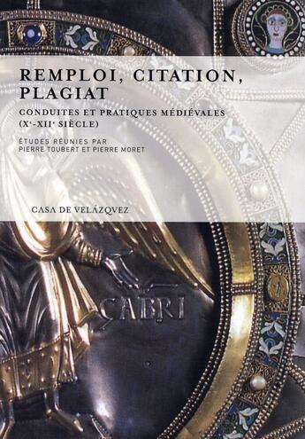 Couverture du livre « Remploi, citation, plagiat ; conduites et pratiques médiévales (X-XII siècle) » de Pierre Toubert et Pierre Moret aux éditions Casa De Velazquez