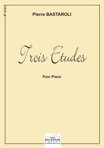 Couverture du livre « 3 etudes pour piano » de Bastaroli Pierre aux éditions Delatour