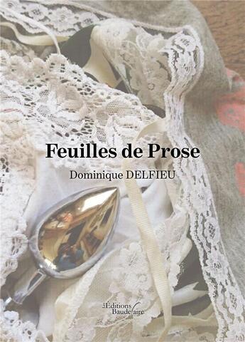 Couverture du livre « Feuilles de prose » de Dominique Delfieu aux éditions Baudelaire