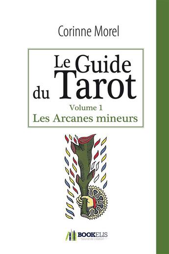 Couverture du livre « Le guide du tarot; les arcanes mineurs » de Corinne Morel aux éditions Bookelis