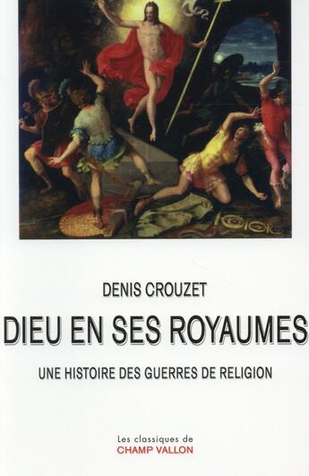 Couverture du livre « Dieu en ses royaumes ; une histoire des guerres de religion » de Denis Crouzet aux éditions Champ Vallon