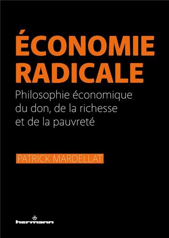 Couverture du livre « Économie radicale : Philosophie économique du don, de la richesse et de la pauvreté » de Patrick Mardellat aux éditions Hermann