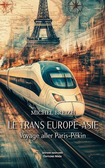 Couverture du livre « Le Trans Europe-Asie : Voyage aller Paris-Pékin » de Michel Breizh aux éditions Editions Maia