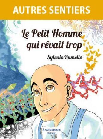 Couverture du livre « Le petit homme qui revait trop » de Sylvain Rumello aux éditions A Contresens