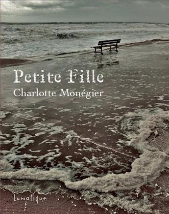Couverture du livre « Petite fille » de Charlotte Monegier aux éditions Lunatique