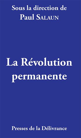 Couverture du livre « La Révolution permanente » de Guillaume Bernard et Paul Salaun et Philippe De Cathelineau aux éditions Presses De La Delivrance