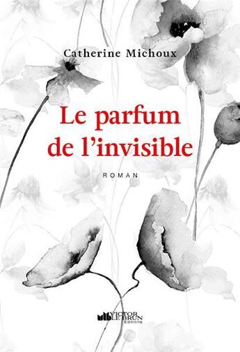 Couverture du livre « Le parfum de l'invisible » de Michoux Catherine aux éditions Victor Le Brun