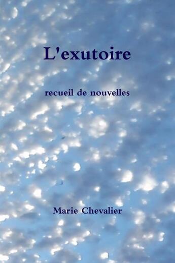 Couverture du livre « L'exutoire » de Marie Chevalier aux éditions Lulu