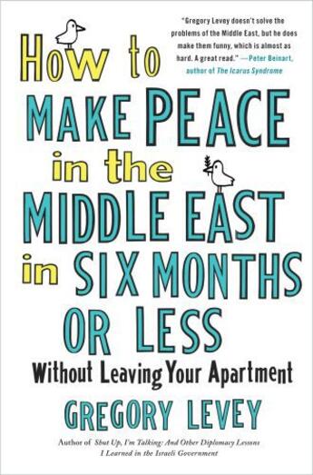 Couverture du livre « How to Make Peace in the Middle East in Six Months or Less » de Levey Gregory aux éditions Free Press