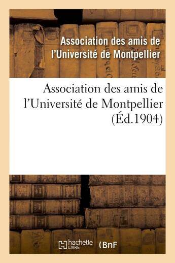 Couverture du livre « Association des amis de l'universite de montpellier » de Association Des Amis aux éditions Hachette Bnf