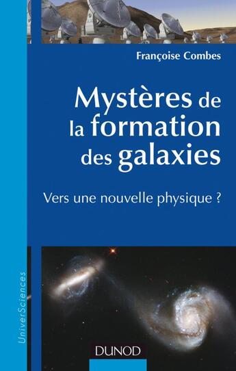 Couverture du livre « Mystères de la formation des galaxies ; vers une nouvelle physique ? » de Françoise Combes aux éditions Dunod