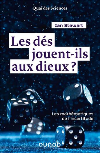 Couverture du livre « Les dés jouent-ils aux dieux? ; les mathématiques de l'incertitude » de Ian Stewart aux éditions Dunod