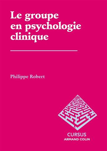 Couverture du livre « Le groupe en psychologie clinique » de Philippe Robert aux éditions Armand Colin
