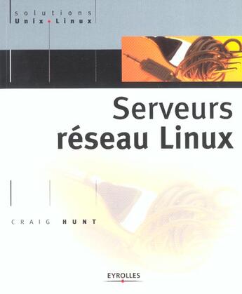 Couverture du livre « Serveurs reseau linux » de Craig Hunt aux éditions Eyrolles