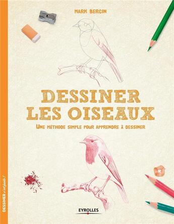 Couverture du livre « Dessiner les oiseaux ; une méthode simple pour apprendre à dessiner » de Mark Bergin aux éditions Eyrolles