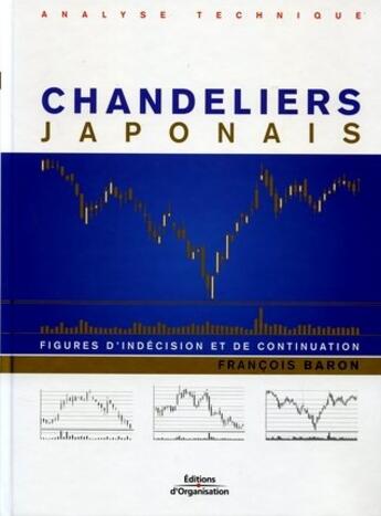 Couverture du livre « Les chandeliers japonais figures d'indecision et de continuation » de Francois Baron aux éditions Editions D'organisation