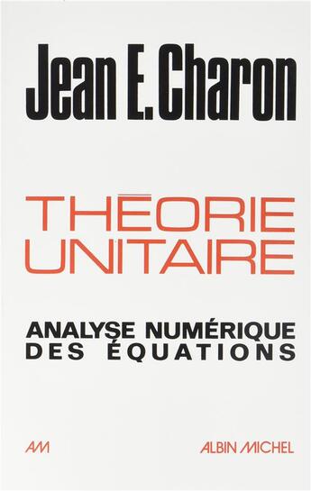 Couverture du livre « Théorie unitaire ; analyse numérique des équations » de Jean-E Charon aux éditions Albin Michel