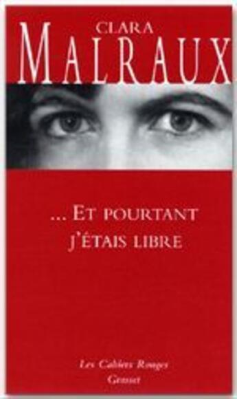 Couverture du livre « ...et pourtant j'étais libre » de Clara Malraux aux éditions Grasset