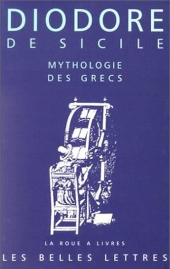 Couverture du livre « Mythologie des Grecs : (Bibliothèque Historique. Livre IV) » de Diodore De Sicile aux éditions Belles Lettres