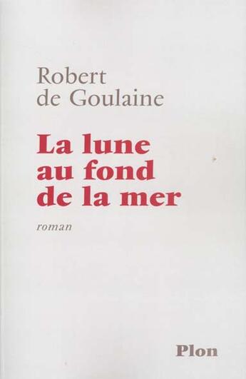 Couverture du livre « Lune Au Fond De La Mer » de Robert De Goulaine aux éditions Plon