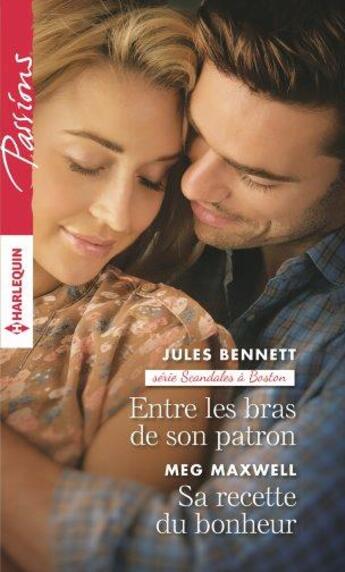 Couverture du livre « Entre les bras de son patron ; sa recette du bonheur » de Meg Maxwell et Jules Bennett aux éditions Harlequin