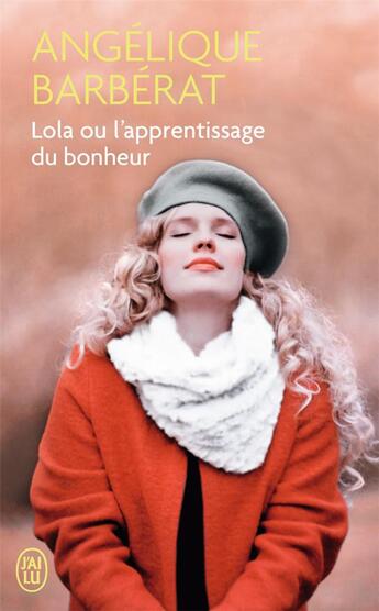 Couverture du livre « Lola ou l'apprentissage du bonheur » de Angelique Barberat aux éditions J'ai Lu