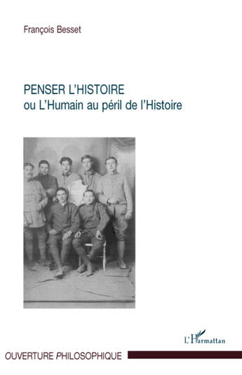 Couverture du livre « Penser l'histoire ou l'humain au péril de l'histoire » de Francois Besset aux éditions L'harmattan