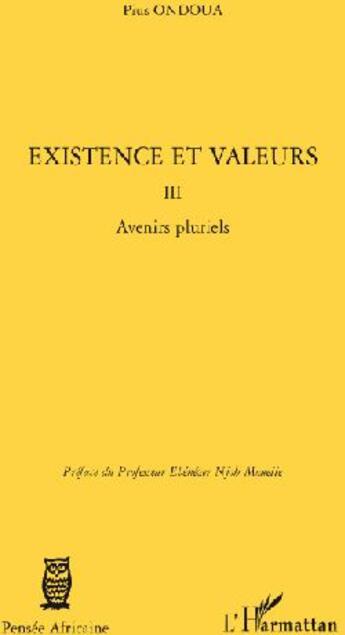 Couverture du livre « Existence et valeurs t.3 ; avenirs pluriels » de Pius Ondoua aux éditions L'harmattan