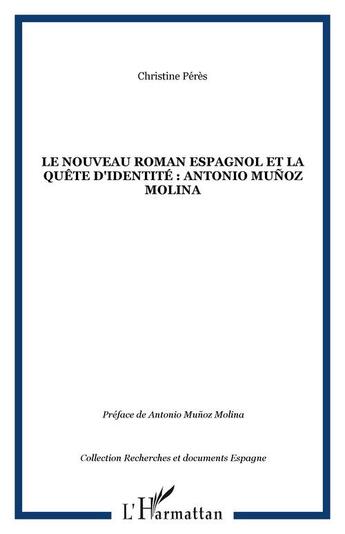 Couverture du livre « Le nouveau roman espagnol et la quete d'identite : antonio munoz molina » de Christine Pérès aux éditions Editions L'harmattan