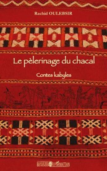 Couverture du livre « Le pèlerinage du chacal ; contes kabyles » de Rachid Oulebsir aux éditions L'harmattan