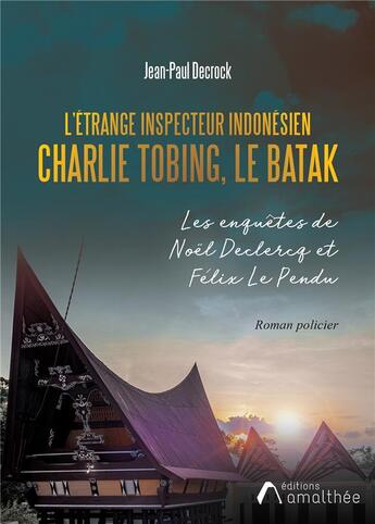 Couverture du livre « L'étrange inspecteur indonésien Charlie Tobing, le Batak » de Jean-Paul Decrock aux éditions Amalthee