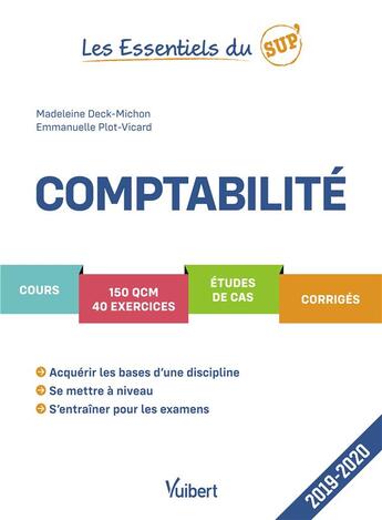 Couverture du livre « Les essentiels du sup' : comptabilité ; cours, 150 QCM, 40 exercices, études de cas, corrigés (édition 2019/2020) » de Madeleine Deck-Michon et Emmanuelle Plot-Vicard aux éditions Vuibert